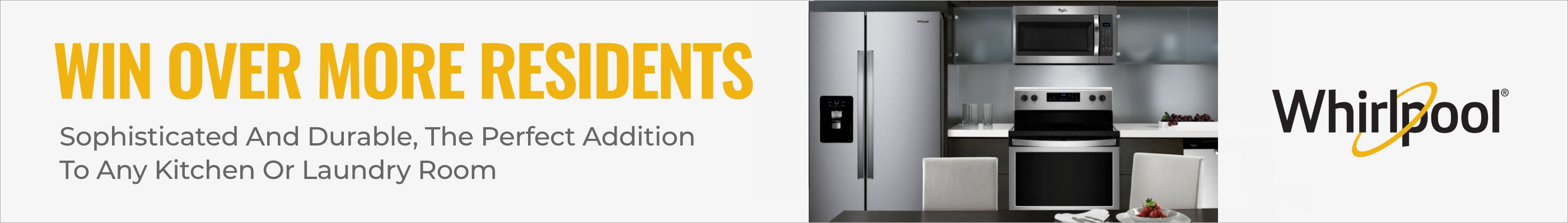 Whirlpool: Win Over More Residents. Sophisticated And Durable, The Perfect Addition To Any Kitchen Or Laundry Room.